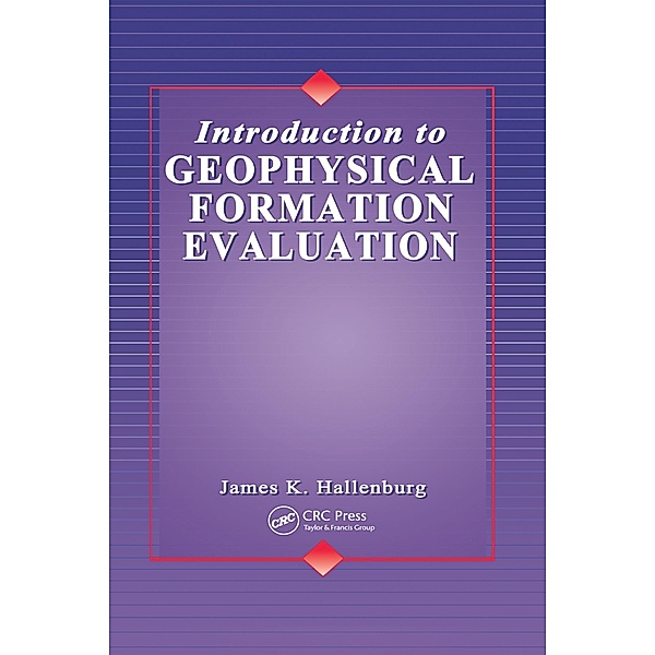 Introduction to Geophysical Formation Evaluation, James K. Hallenburg