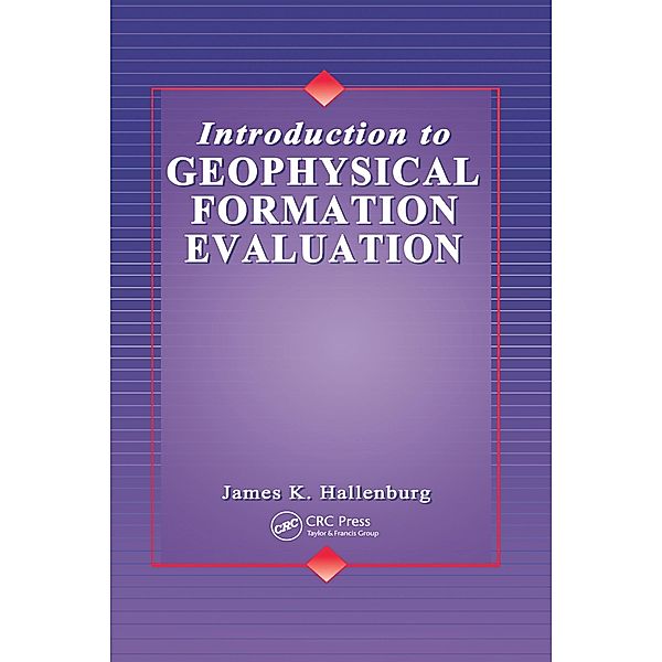 Introduction to Geophysical Formation Evaluation, James K. Hallenburg