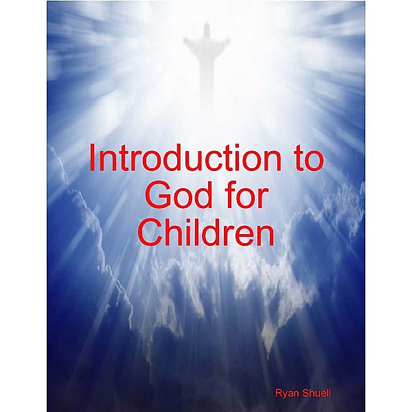 Introduction to God for Children, Ryan Shuell