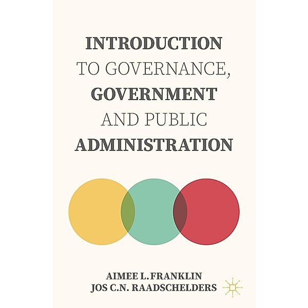 Introduction to Governance, Government and Public Administration / Progress in Mathematics, Aimee L. Franklin, Jos C. N. Raadschelders