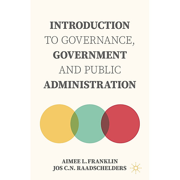 Introduction to Governance, Government and Public Administration, Aimee L. Franklin, Jos C.N. Raadschelders