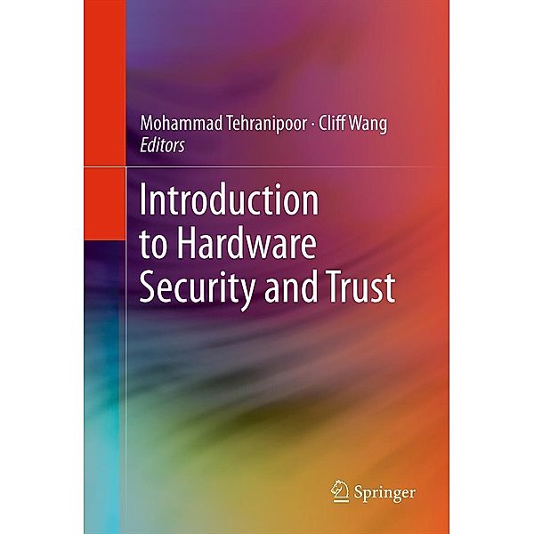 Introduction to Hardware Security and Trust, Cliff Wang, Mohammad Tehranipoor
