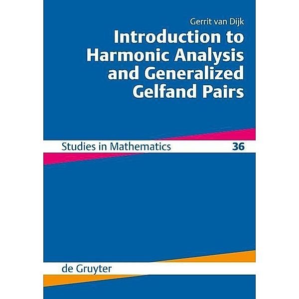 Introduction to Harmonic Analysis and Generalized Gelfand Pairs / De Gruyter Studies in Mathematics Bd.36, Gerrit van Dijk