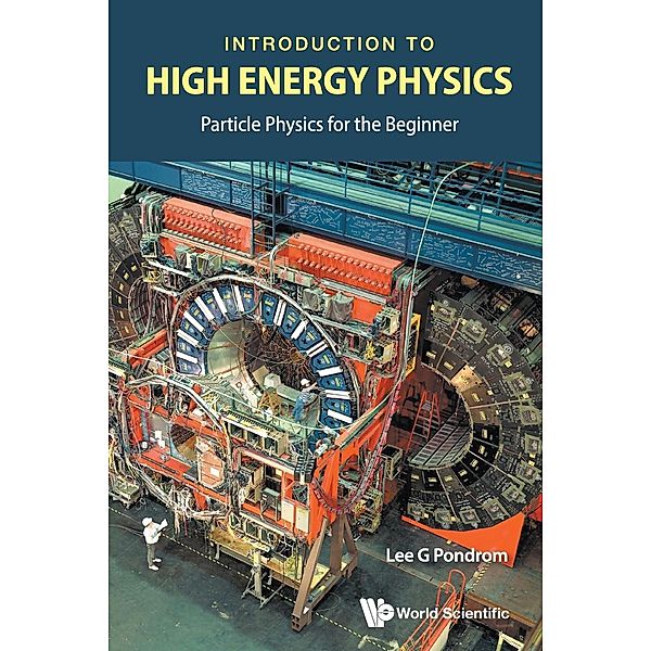 Introduction to High Energy Physics: Particle Physics for the Beginner, Lee G Pondrom