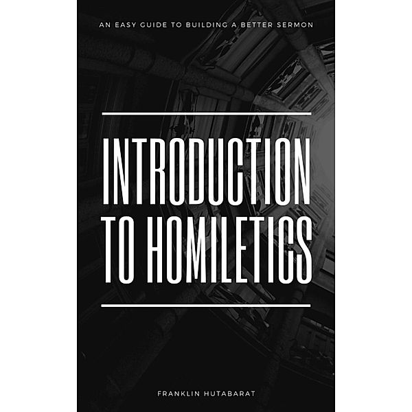Introduction to Homiletics, Franklin Hutabarat
