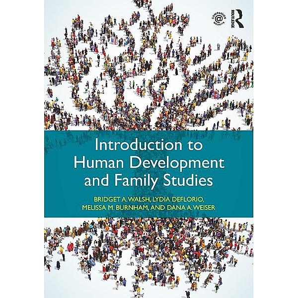 Introduction to Human Development and Family Studies, Bridget A. Walsh, Dana A. Weiser, Lydia Deflorio, Melissa M. Burnham