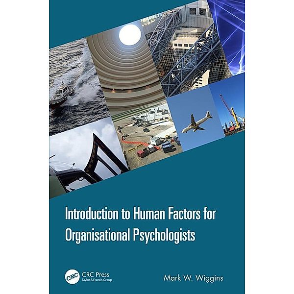 Introduction to Human Factors for Organisational Psychologists, Mark W. Wiggins