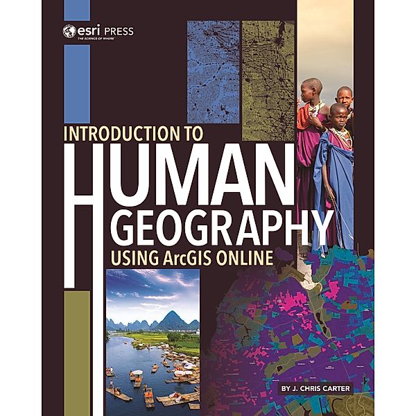 Introduction to Human Geography Using ArcGIS Online, J. Chris Carter