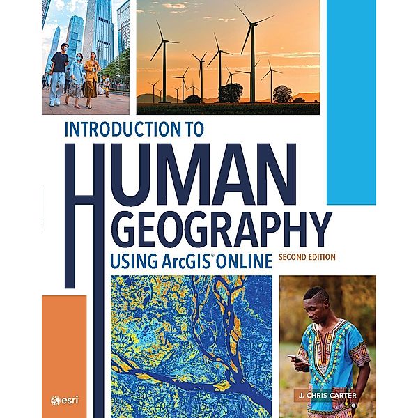 Introduction to Human Geography Using ArcGIS Online, J. Chris Carter