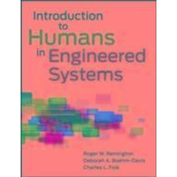 Introduction to Humans in Engineered Systems, Roger Remington, Charles L. Folk, Deborah A. Boehm-Davis