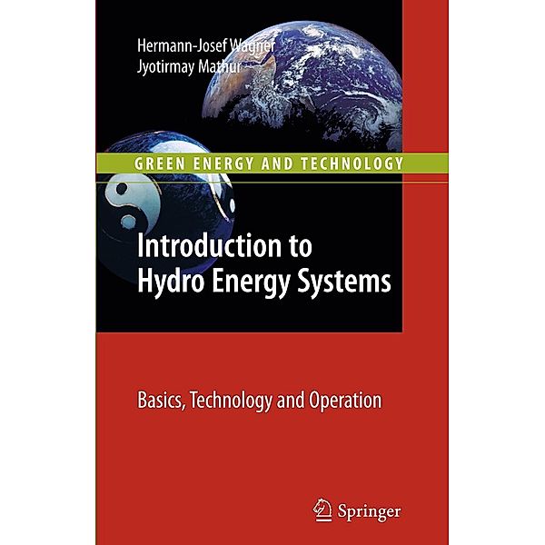 Introduction to Hydro Energy Systems / Green Energy and Technology, Hermann-Josef Wagner, Jyotirmay Mathur
