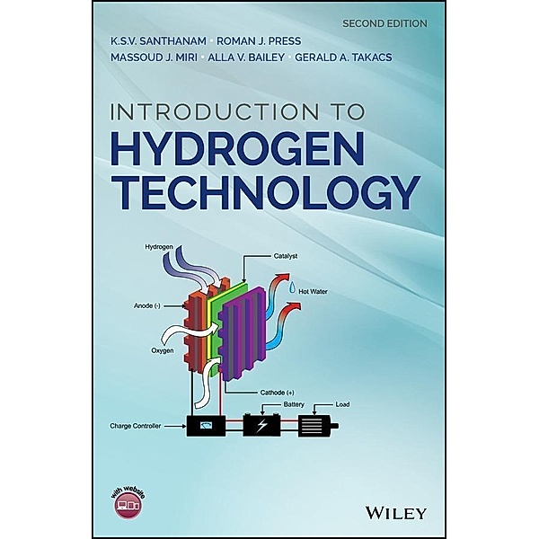 Introduction to Hydrogen Technology, K. S. V. Santhanam, Roman J. Press, Massoud J. Miri, Alla V. Bailey, Gerald A. Takacs