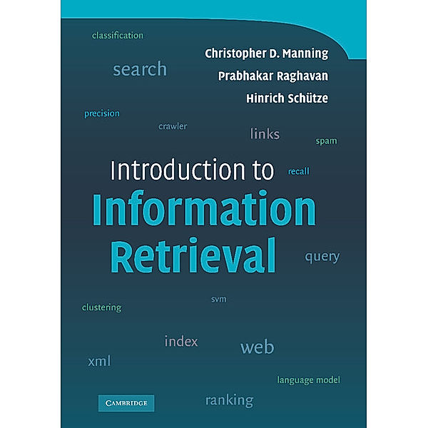 Introduction to Information Retrieval, Christopher D. Manning, Prabhakar Raghavan, Hinrich Schütze