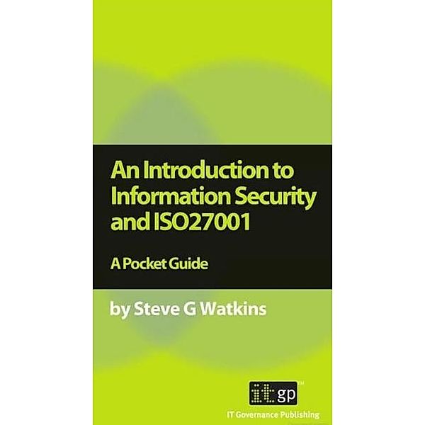 Introduction to Information Security and ISO27001, Steve G. Watkins