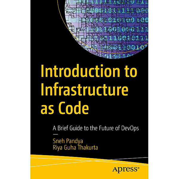 Introduction to Infrastructure as Code, Sneh Pandya, Riya Guha Thakurta