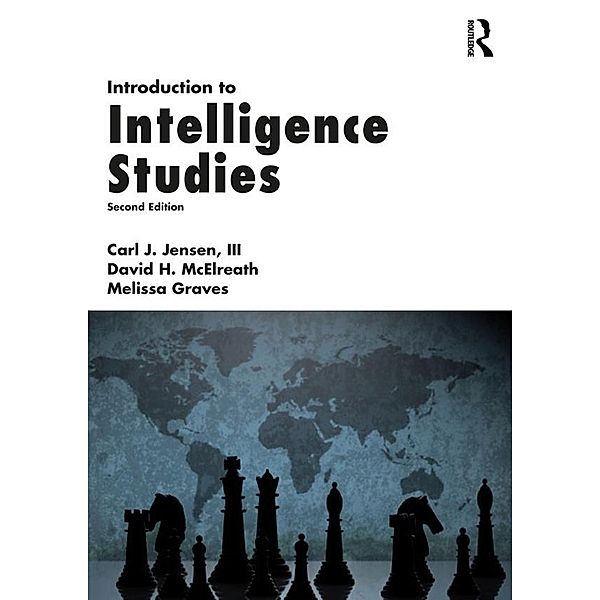 Introduction to Intelligence Studies, Iii Jensen, David H. McElreath, Melissa Graves