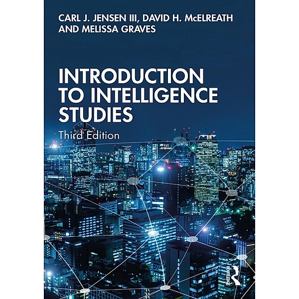 Introduction to Intelligence Studies, Carl J. Jensen III, David H. McElreath, Melissa Graves