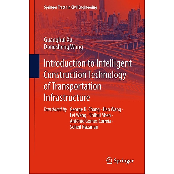 Introduction to Intelligent Construction Technology of Transportation Infrastructure / Springer Tracts in Civil Engineering, Guanghui Xu, Dongsheng Wang