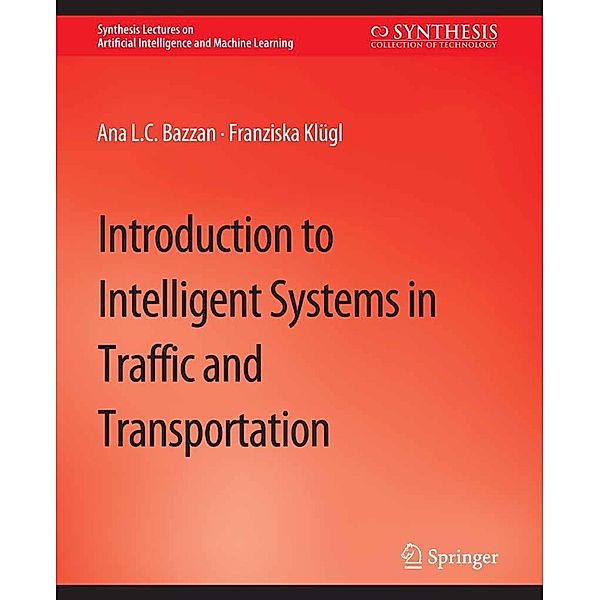 Introduction to Intelligent Systems in Traffic and Transportation / Synthesis Lectures on Artificial Intelligence and Machine Learning, Ana L. C. Bazzan, Franziska Klügl