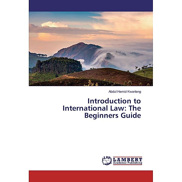 Introduction to International Law: The Beginners Guide, Abdul Hamid Kwarteng