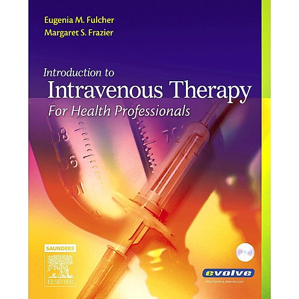 Introduction to Intravenous Therapy for Health Professionals, Eugenia M. Fulcher, Margaret Schell Frazier