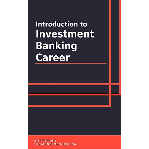 Introduction to Investment Banking Career, IntroBooks Team