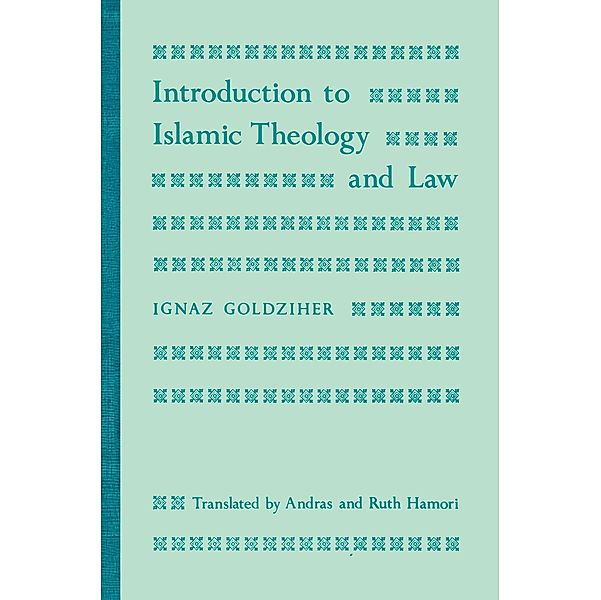 Introduction to Islamic Theology and Law / Modern Classics in Near Eastern Studies, Ignaz Goldziher
