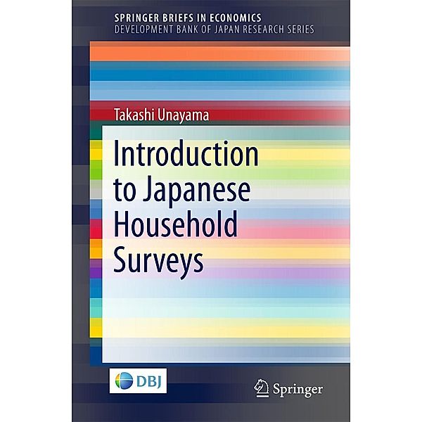 Introduction to Japanese Household Surveys / SpringerBriefs in Economics, Takashi Unayama