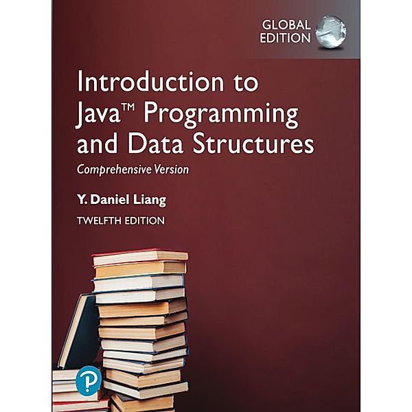 Introduction to Java Programming and Data Structures, Comprehensive Version, Global Edition, Y. Daniel Liang