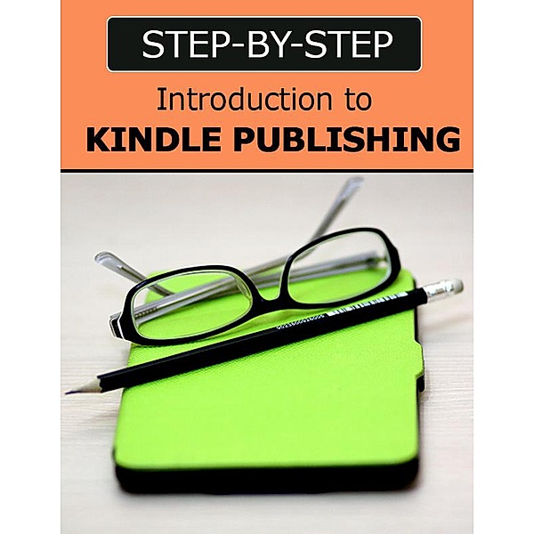 Introduction to Kindle Publishing: Step-by-Step (Kindle Publishing Money, #3) / Kindle Publishing Money, Anthony Costello