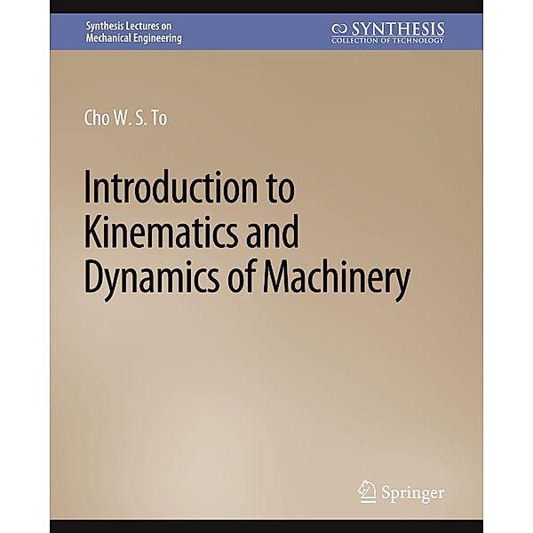 Introduction to Kinematics and Dynamics of Machinery, Cho W. S. To