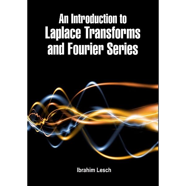 Introduction to Laplace Transforms and Fourier Series, Ibrahim Lesch