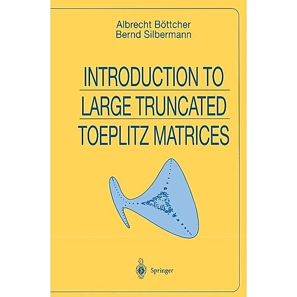 Introduction to Large Truncated Toeplitz Matrices / Universitext, Albrecht Böttcher, Bernd Silbermann