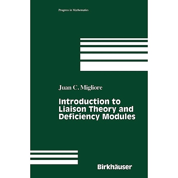 Introduction to Liaison Theory and Deficiency Modules / Progress in Mathematics Bd.165, Juan C. Migliore
