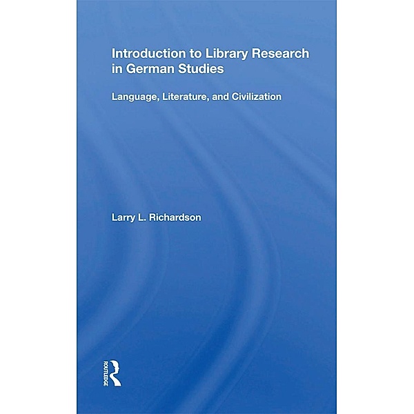 Introduction To Library Research In German Studies, Larry L. Richardson