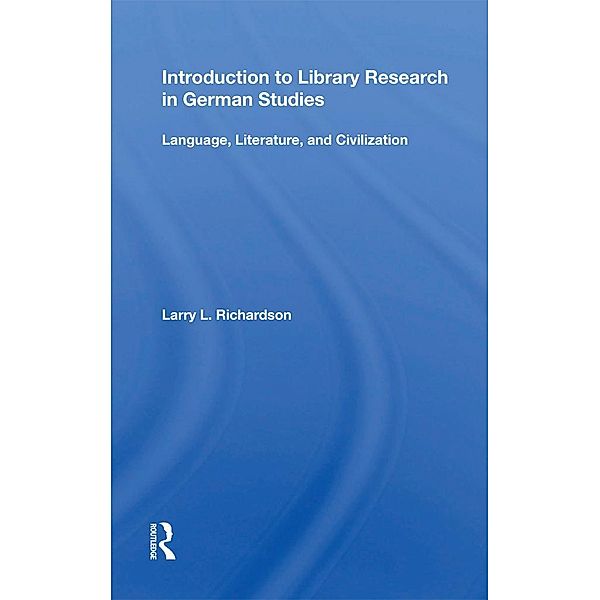 Introduction to Library Research in German Studies, Larry L. Richardson