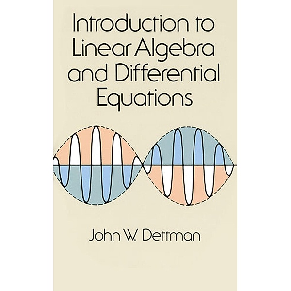 Introduction to Linear Algebra and Differential Equations / Dover Books on Mathematics, John W. Dettman