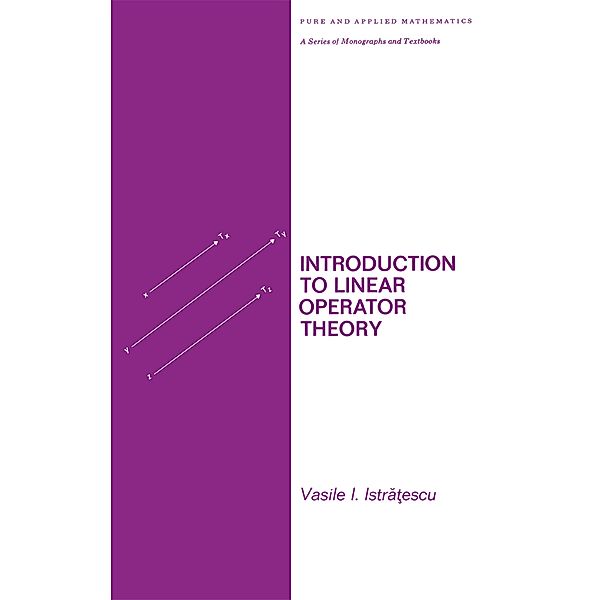 Introduction to Linear Operator Theory, Vasile I. Istratescu