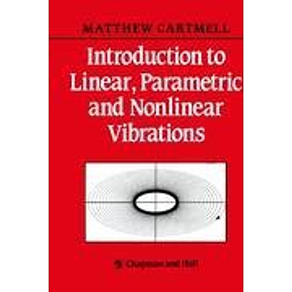 Introduction to Linear, Parametric and Non-Linear Vibrations, M. C. Cartmell