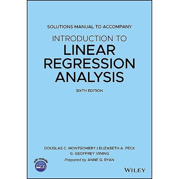 Introduction to Linear Regression Analysis, 6e Solutions Manual, Douglas C. Montgomery, Elizabeth A. Peck, G. Geoffrey Vining