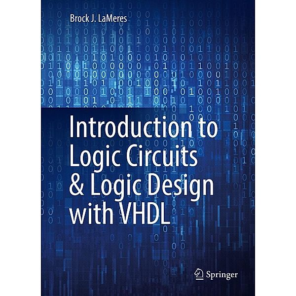 Introduction to Logic Circuits & Logic Design with VHDL, Brock J. LaMeres