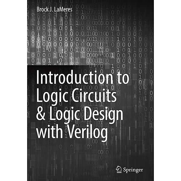 Introduction to Logic Circuits & Logic Design with Verilog, Brock J. LaMeres