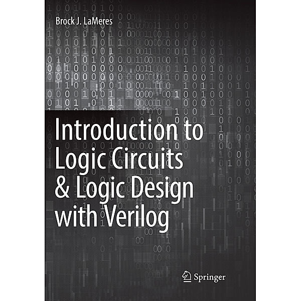 Introduction to Logic Circuits & Logic Design with Verilog, Brock J. LaMeres