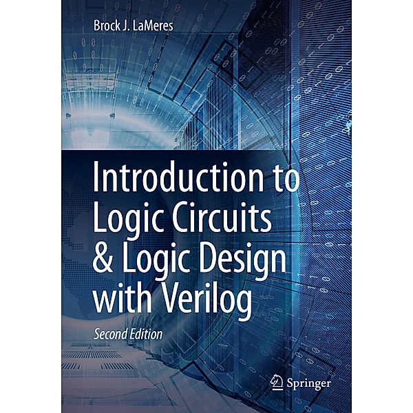 Introduction to Logic Circuits & Logic Design with Verilog, Brock J. LaMeres