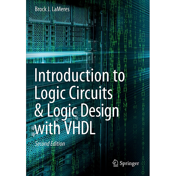 Introduction to Logic Circuits & Logic Design with VHDL, Brock J. LaMeres