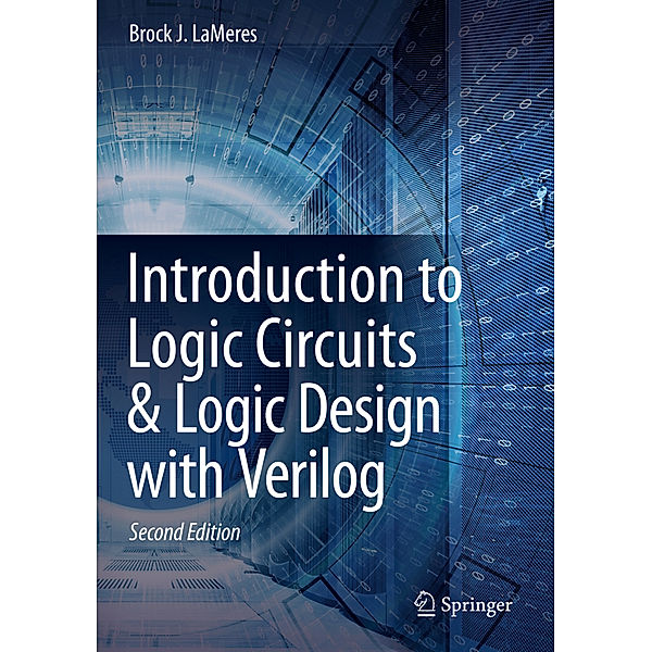 Introduction to Logic Circuits & Logic Design with Verilog, Brock J. LaMeres