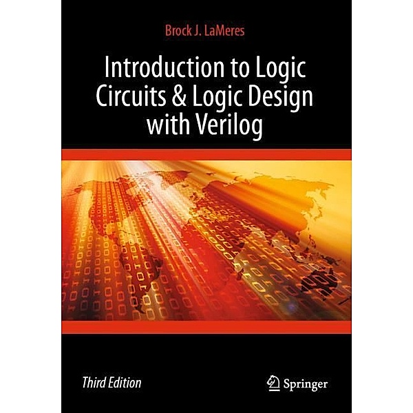 Introduction to Logic Circuits & Logic Design with Verilog, Brock J. LaMeres