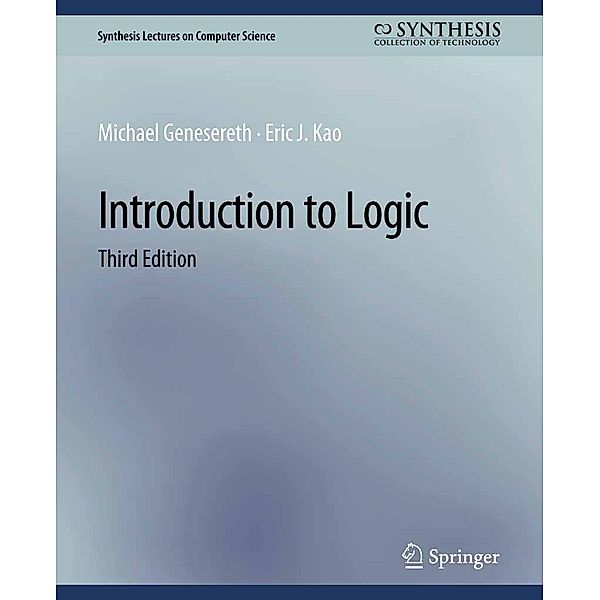 Introduction to Logic, Third Edition / Synthesis Lectures on Computer Science, Michael Genesereth, Eric J. Kao