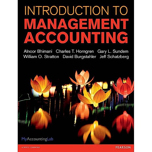 Introduction to Management Accounting, Alnoor Bhimani, Charles Horngren, Gary L. Sundem, William O. Stratton, Jeff O. Schatzberg, Dave Burgstahler