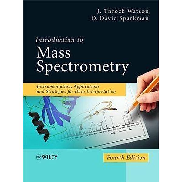 Introduction to Mass Spectrometry, J. Throck Watson, O. David Sparkman